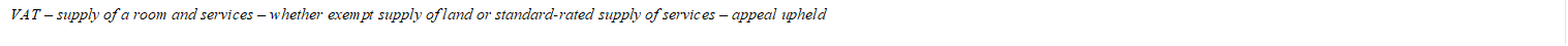 VAT - supply of a room and services - whether exempt supply of land or standard-rated supply of services - appeal upheld