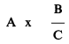 Formula - A multiplied by (B divided by C) 