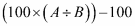 (100 x (A/B)) -100